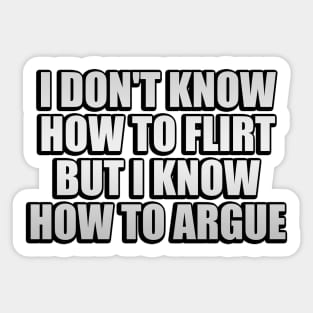 I don't know how to flirt but I know how to argue Sticker